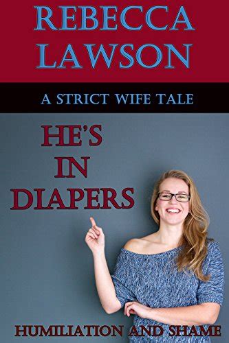 Hes In Diapers A Strict Wife Tale Of Humiliation English Edition