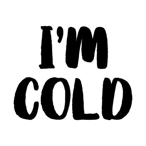 Im Cold Im Cold T Shirt Teepublic