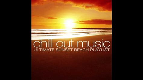 Chill Out Chill Out Music Youtube