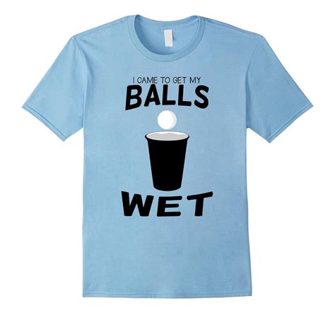 I Came To Get My Balls Wet Beer Pong T Shirt T Shirt Managatee