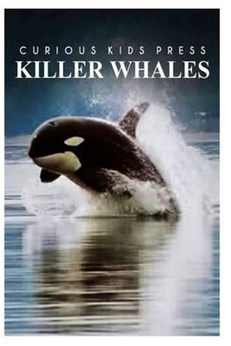 Killer Whales Curious Kids Press 9781497517769 Curious Kids Press