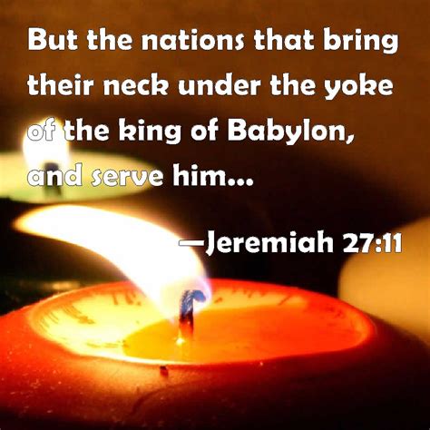 Jeremiah 2711 But The Nations That Bring Their Neck Under The Yoke Of