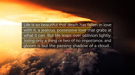 Yann Martel Quote “life Is So Beautiful That Death Has Fallen In Love