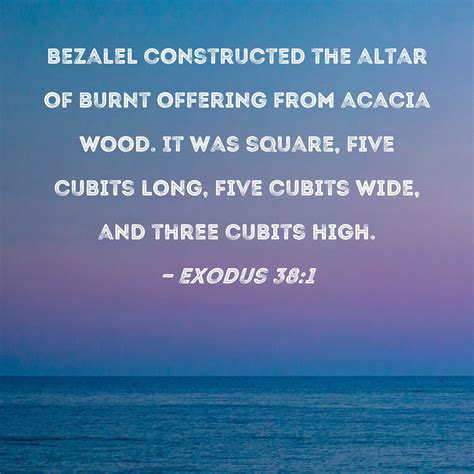Exodus 381 Bezalel Constructed The Altar Of Burnt Offering From Acacia
