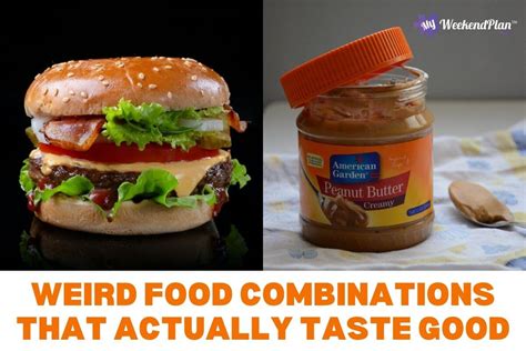 Weird Food Combinations That Actually Taste Good Food Pairings