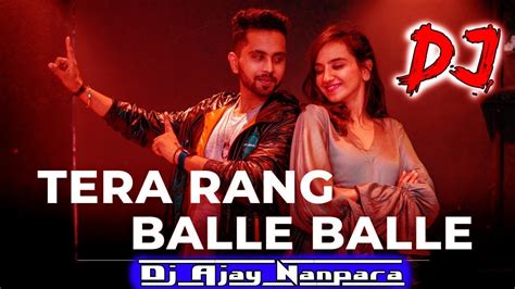 Tera Rang Balle Balle Dj Remix Hindi Dj Song Dholki Dj Song Dj Ajay Nanpara Hard Dholak