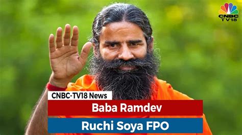 Baba Ramdev Exclusive On Ruchi Soyas Fpo And What It Means For Investors Cnbc Tv18 Youtube