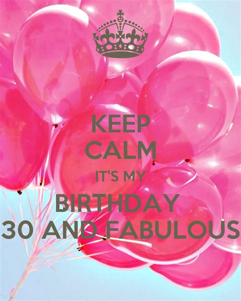 Keep Calm Its My Birthday 30 And Fabulous Keep Calm And Carry On