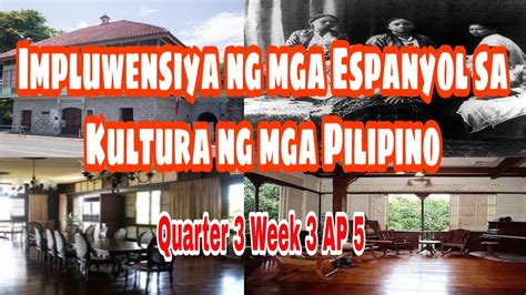 Ap 5 Quarter 3 Week 3 Impluwensiya Ng Mga Espanyol Sa Kultura Ng Mga