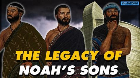 The Legacy Of Noahs Sons Shem Ham And Japheth Bible Explained