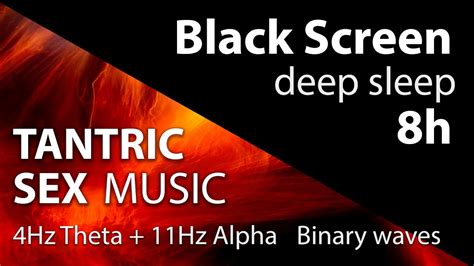Binaural Beats Tantric Sex Intense Orgasm 11hz Sound And Theta Alpha Waves 8h Black Screen Deep