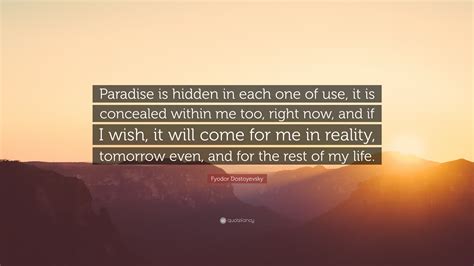 Fyodor Dostoyevsky Quote Paradise Is Hidden In Each One Of Use It Is
