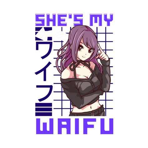 Cute Shes My Waifu Anime Girl Obsessed Kawaii Shes My Waifu T