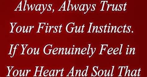 Always Always Trust Your First Gut Instincts If You Genuinely Feel In