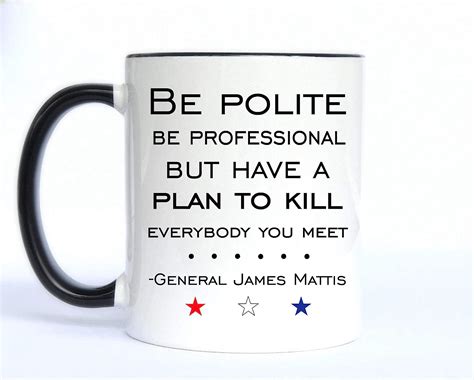 Be Polite Be Professionalgeneral James Mattisgeneral