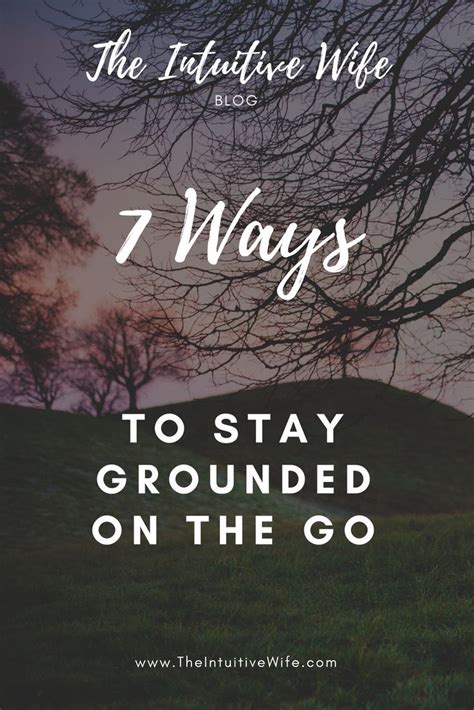 7 Ways To Stay Grounded While On The Go Life Can Be Hard But Staying