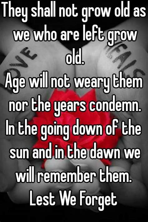 They Shall Not Grow Old As We Who Are Left Grow Old Age Will Not Weary