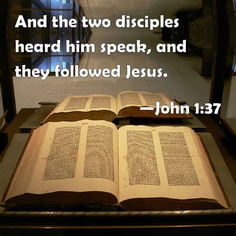 John 137 And The Two Disciples Heard Him Speak And They Followed Jesus