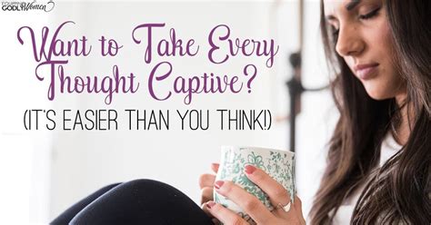 How To Take Every Thought Captive This Is Life Changing
