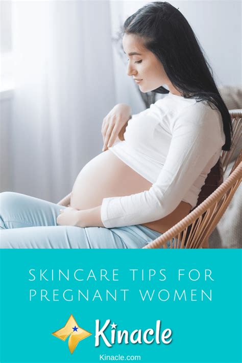 Skincare Tips For Pregnant Women Kinacle