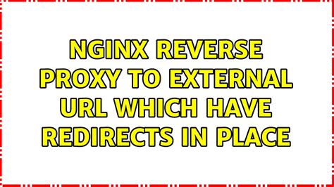 Nginx Reverse Proxy To External Url Which Have Redirects In Place Youtube