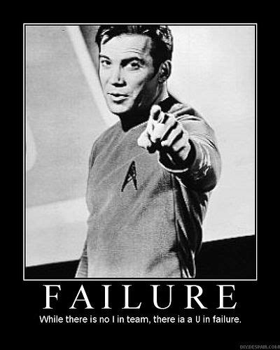A Star Trek Poster With The Caption Failure While There Is No Team There Is A U S In Failure