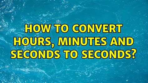 How To Convert Hours Minutes And Seconds To Seconds Youtube