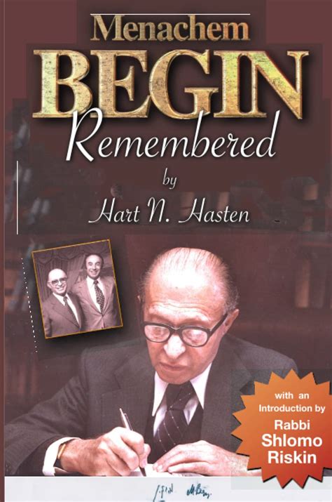 Menachem Begin Remembered By Hart N Hasten Goodreads