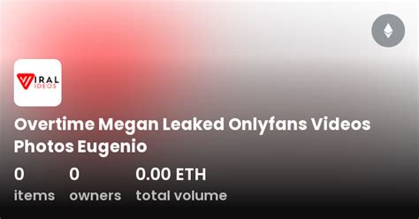 overtime megan leaked onlyfans videos photos eugenio collection opensea