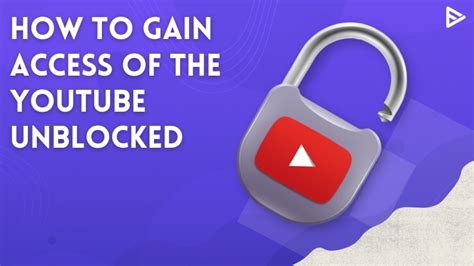 youtube unblocked how to gain access in 2024 veefly blog