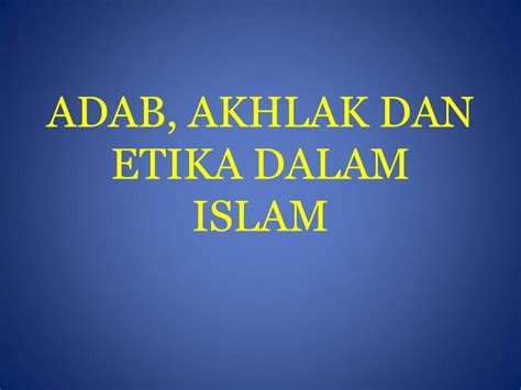 Ppt Adab Akhlak Dan Etika Dalam Islam Powerpoint Presentation Free