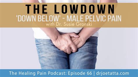 The Lowdown Down Below Male Pelvic Pain With Dr Susie Gronski