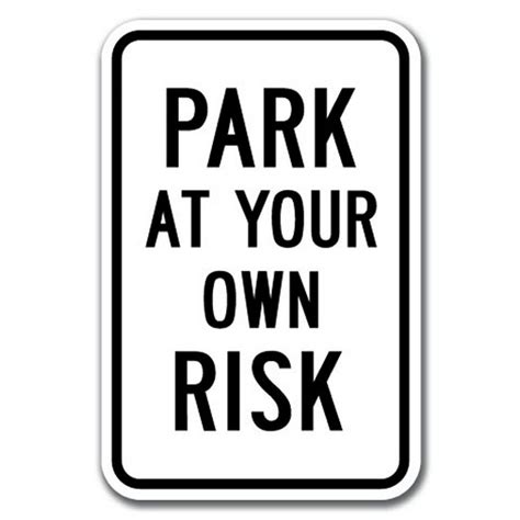 Park At Your Own Risk Sign 12 X 18 Heavy Gauge Aluminum Signs