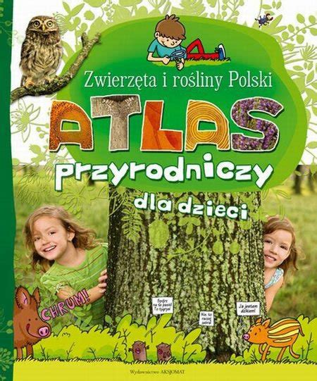 Wydawca literatury dla dzieci i młodzieży. Zwierzęta i rośliny Polski Atlas przyrodniczy dla dzieci ...