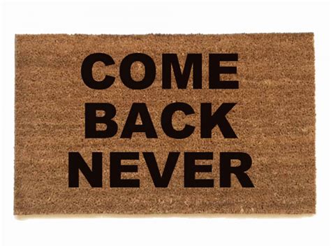 Come Back Never Sassy Doormat Damn Good Doormats
