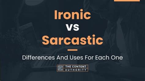 Ironic Vs Sarcastic Differences And Uses For Each One