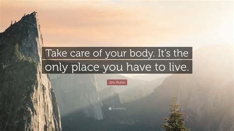 Jim Rohn Quote Take Care Of Your Body Its The Only Place You Have