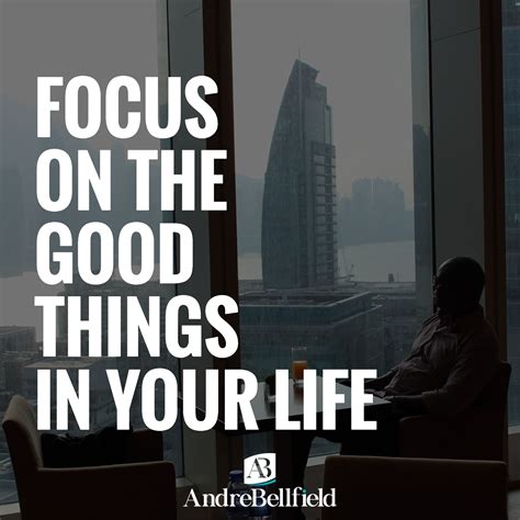 Focus On The Good Things In Your Life Encouragement Quotes Life