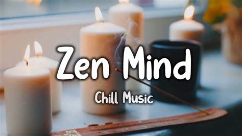 Zen Mind Chill Ambient Music For Relaxation Work Studying And