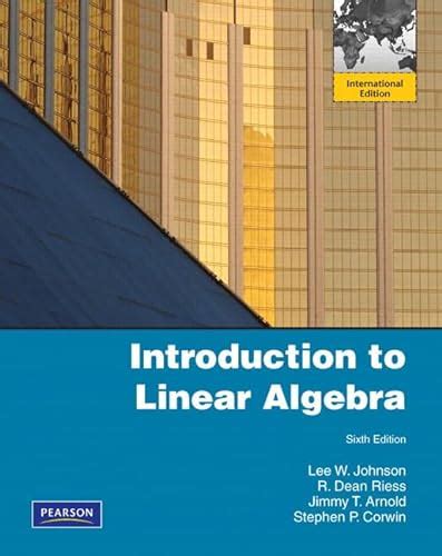 Introduction To Linear Algebra 6th Edition Johnson Lee W Riess