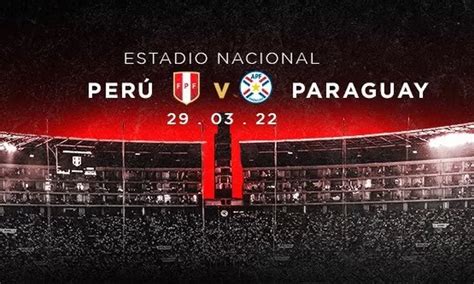 Perú Vs Paraguay Lo Que Debes Saber Si Vas A Asistir Al Estadio