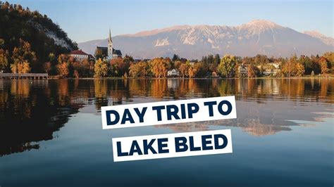 Lake Bled Travel Guide Day Trip From Ljubljana Slovenia Youtube