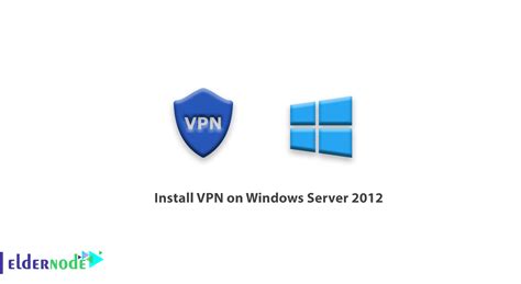 How To Install Vpn On Windows Server 2012 Eldernode