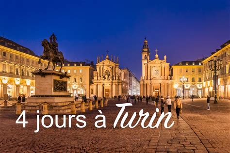 Visiter Turin En 4 Jours Le City Trip Idéal