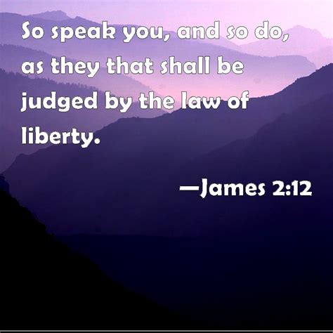 James 212 So Speak You And So Do As They That Shall Be Judged By The