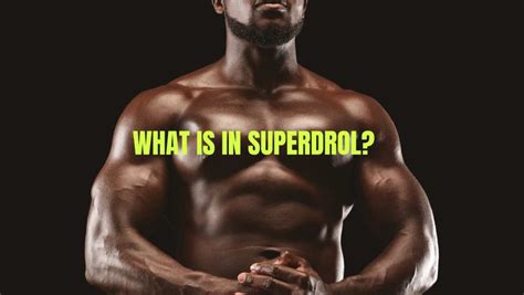 Superdrol A Guide To Superdrols Benefits Effects And Other