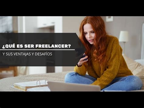 Qué es ser Freelancer y sus Ventajas y Desafíos YouTube