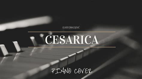 Oliver Dragojevic Cesarica Piano Cover Youtube