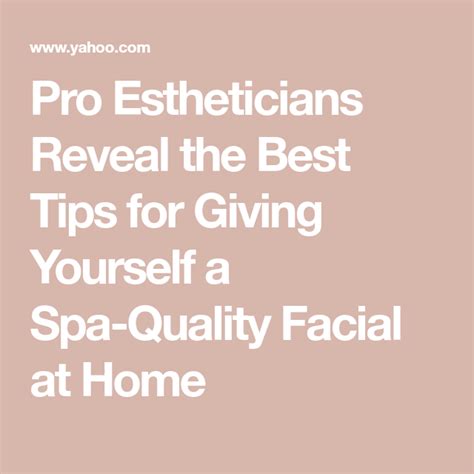 Pro Estheticians Reveal The Best Tips For Giving Yourself A Spa Quality