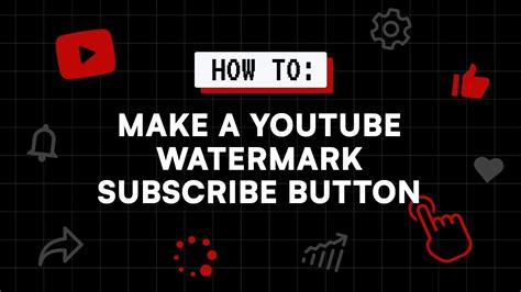 How To Make A Youtube Watermark Subscribe Button Youtube